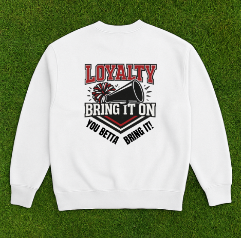 Loyalty Bring It On Sweatshirt